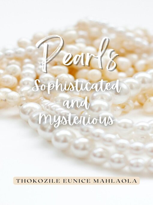 Title details for Pearls--Sophisticated and Mysterious by Thokozile Eunice Mahlaola - Wait list
